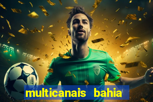 multicanais bahia ao vivo